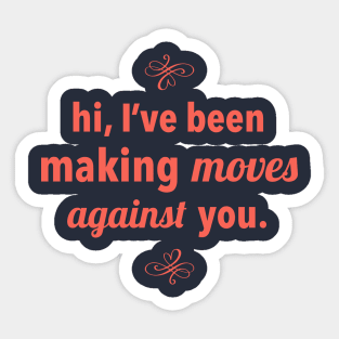 hi, I've been making moves against you Sticker